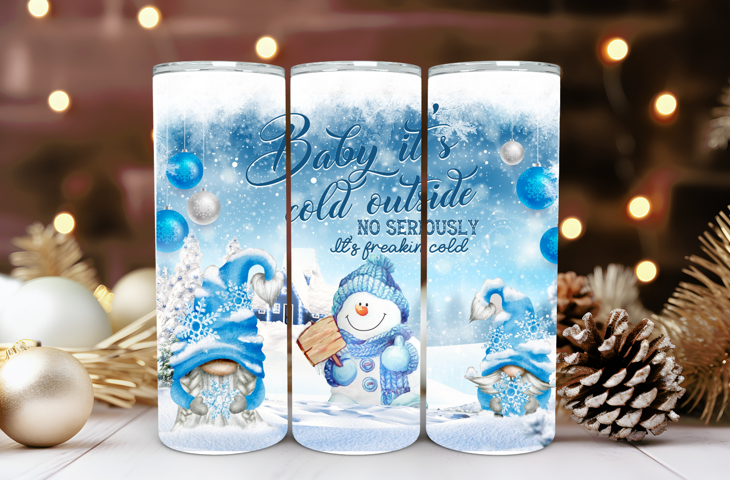 Baby It's Cold Outside, It's Freakin Cold 20oz Tumbler