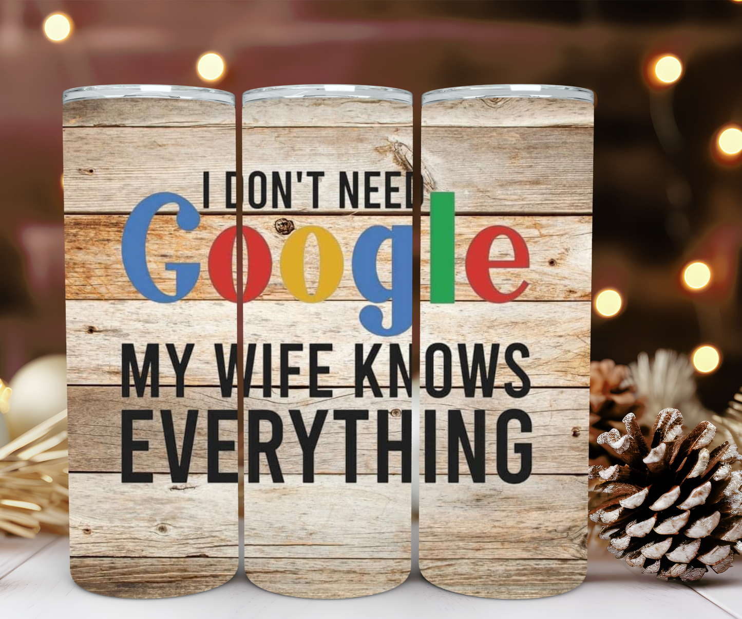 I Don't Need Google, My Wife Knows Everything 20oz Tumbler