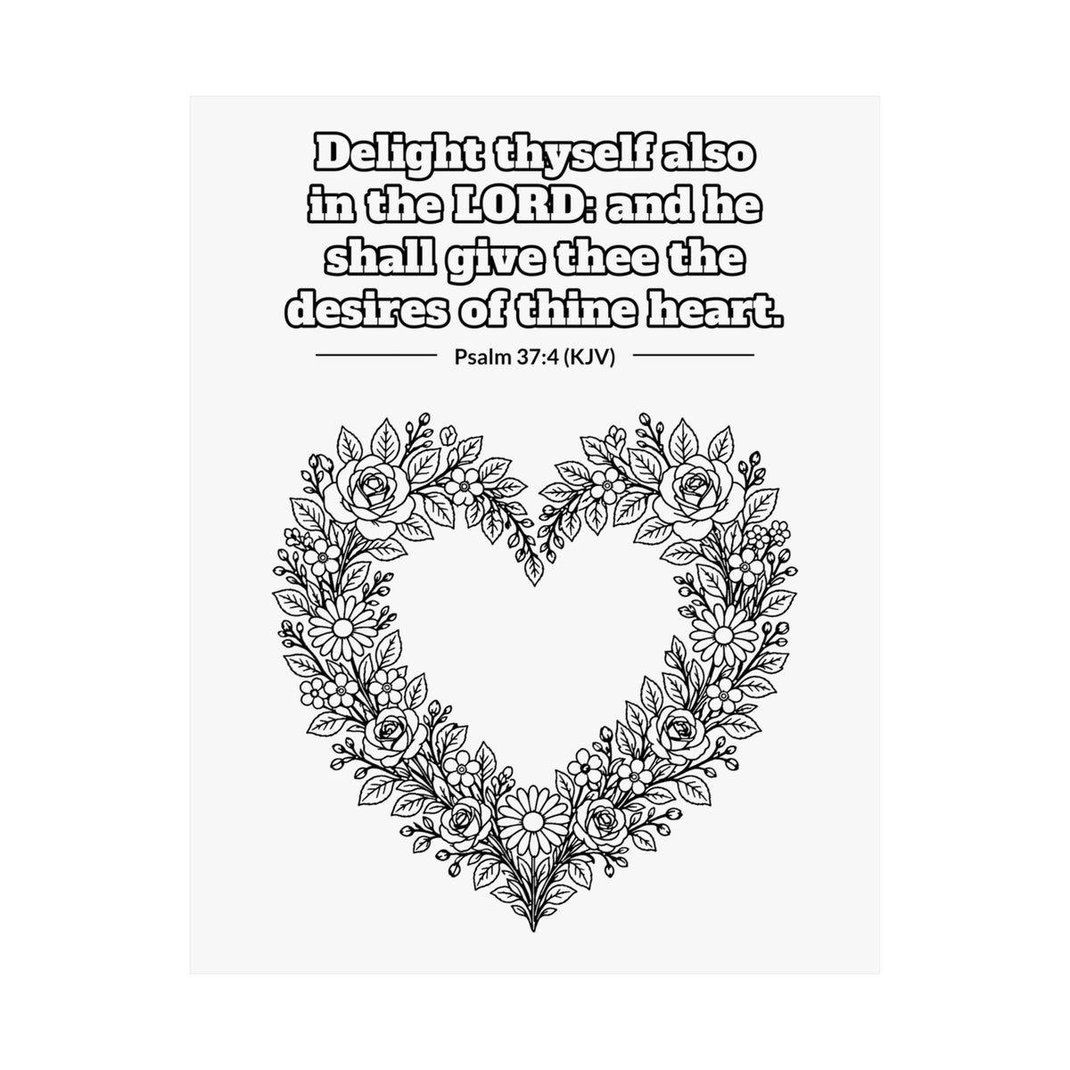Black line art poster of a heart-shaped wreath of roses, wildflowers and leaves, with Psalm 37:4 KJV lettered above: Delight thyself also in the LORD: and he shall give thee the desires of thine heart.