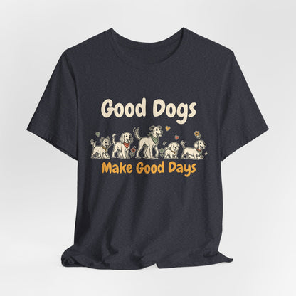 Good Dogs Make Good Days unisex tee