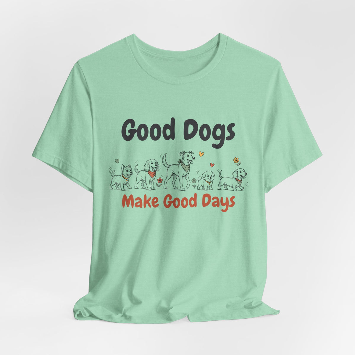 Good Dogs Make Good Days unisex tee