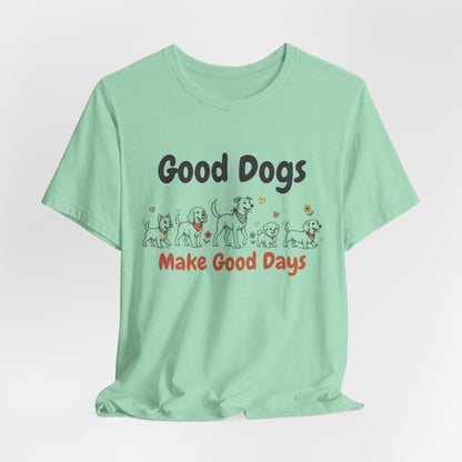 Good Dogs Make Good Days unisex tee